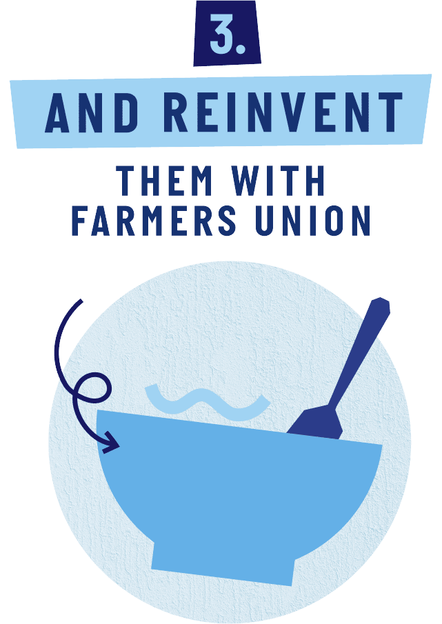 3. And reinvent them with Farmers Union.